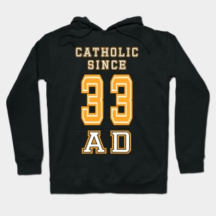 Catholic Since 33 AD Hoodie